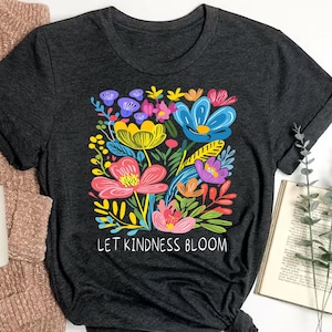 Kindness Shirt, Let Kindness Bloom Shirt, Retro Flowers Shirt, Inspiration Women Shirt, Be Kind Shirt, Mom Flowers Shirt