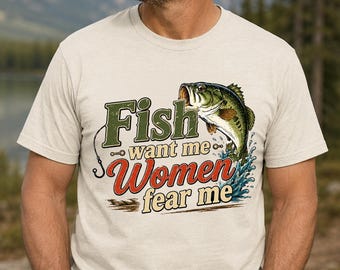 Fish Want Me Women Fear Me Shirt, Funny Bass Fishing Graphic Tee, Shirt for Men