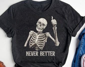 Funny Skeleton 'Never Better' T-Shirt