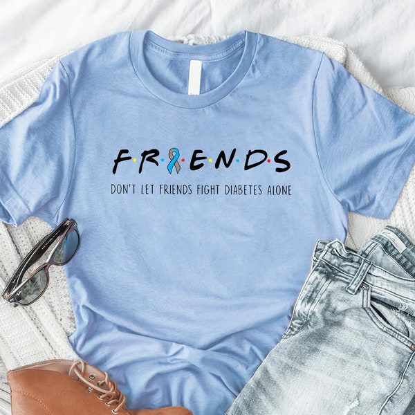 Friends Type 1 Diabetes Shirt, Don't Let Friends Fight Diabetes Alone Shirt, Support Diabetes Shirt