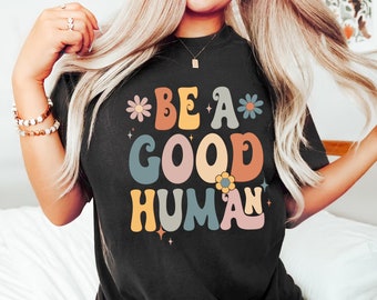Be A Good Human Shirt: Retro Graphic Tee, Positive Vibes