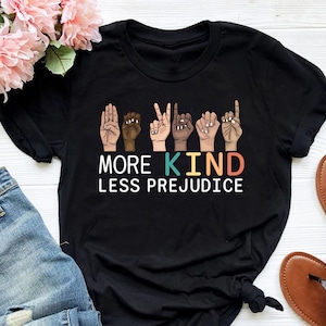 Be Kind Shirt, More Kind Less Prejudice Shirt, Kindness Shirt, Sign Language Shirt, BLM Shirt, SLP Speech Language Pathologist Shirt