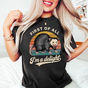 Grappig opossum-shirt: allereerst I&#39;m A Delight, opossum-liefhebbercadeau