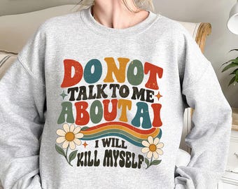 Do Not Talk To Me About AI Shirt, Anti-Tech Dark Humor Programmer Gift Tee