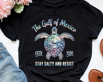 The Gulf of Mexico Shirt, Stay Salty And Resist,  Resist Shirt, Patriotic Shirt, Sea Turtle Shirt