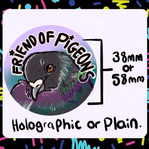 May include: A round sticker with a purple, blue, and green gradient background. The sticker features a cartoon illustration of a pigeon with the text "*FRIEND OF PIGEONS*" in a white circle. The sticker is available in 38mm or 58mm sizes and can be holographic or plain.