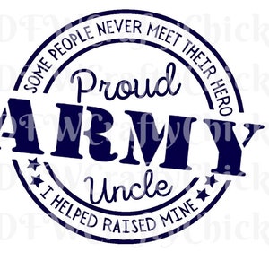 May include: A navy blue circle with white stars and the text "Some people never meet their hero. Proud Army Uncle I helped raised mine."