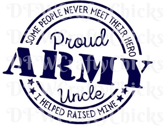 Proud Army Uncle , Proud Uncle ,Army Uncle, Army Uncle png, Cricut, silhouette, I helped Raise Mine