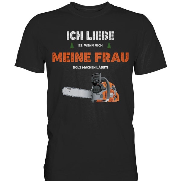 Lustiges Förster Holzfäller Forstwirt | Ich liebe meine Frau T-Shirt - Premium Shirt