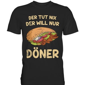 Der Tut Nix Der Will Nur Döner Kebab Imbiss Dönerspieß - Premium Shirt