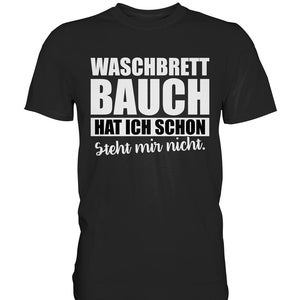 Waschbrettbauch hat ich schon steht mir nicht Lustiges Spruchshirt Herren Premium Shirt Bild 1