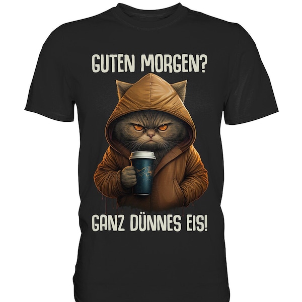 Guten Morgen? Ganz dünnes Eis! Katze Kaffee Spruch Lustig Geschenk T-Shirt - Premium Shirt
