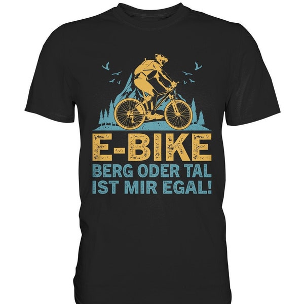 E-BIKE | Berg oder Tal ist mir egal T-Shirt Fahrrad Radsport Geschenk - Premium Shirt