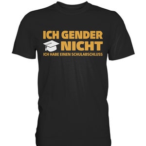 Ich Gender Nicht Ich Habe Einen Schulabschluss Lustiges Statement Spruch Shirt Damen Herren T-Shirt Premium Shirt Czarny