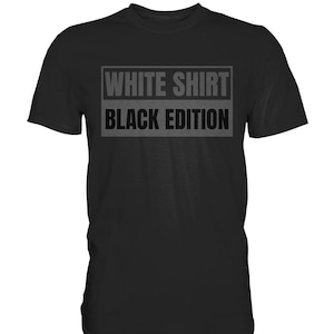 White Shirt Black Edition White Shirt Black Edition T-Shirt | Funny Statement Irony Fun Shirt Gift Idea