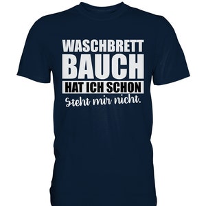 Waschbrettbauch hat ich schon steht mir nicht Lustiges Spruchshirt Herren Premium Shirt Bild 2