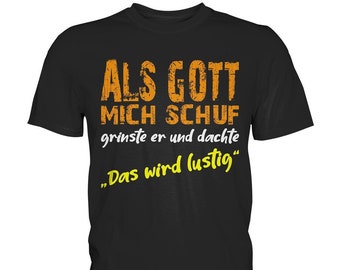 Als Gott mich schuf grinste er, lustiges Spruch T-Shirt Geschenk - Premium Shirt