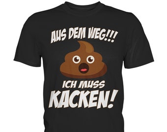 Aus dem weg ich muss kacken | Design zum Lachen - T-Shirt