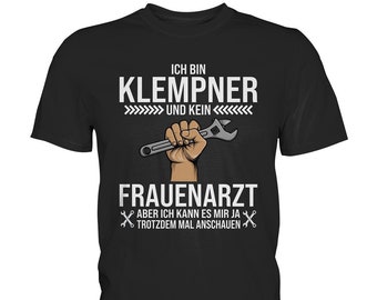 Ich bin Klempner und kein Frauenarzt | Witziges Geschenk für Handwerker | Humorvolles Klempner T-Shirt Geschenkidee - Premium Shirt