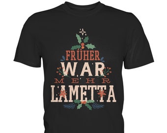 Früher war mehr Lametta T-Shirt | Weihnachten Christmas Weihnachtsbaum - Premium Shirt