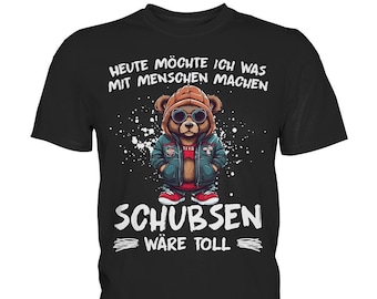 Lustiger Teddy Spruch Teddybär Statement | Heute möchte ich was mit Menschen machen - Schubsen wäre toll - Premium Shirt