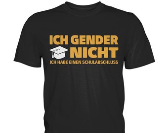 Ich Gender Nicht Ich Habe Einen Schulabschluss | Lustiges Statement Spruch Shirt Damen Herren T-Shirt - Premium Shirt