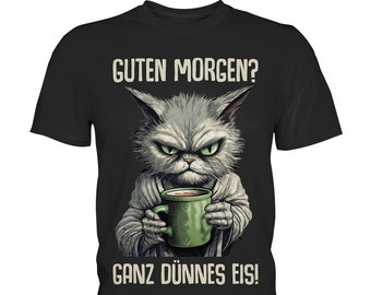 Guten Morgen? Ganz dünnes Eis! Katze Kaffee Spruch Lustig Geschenk T-Shirt - Premium Shirt
