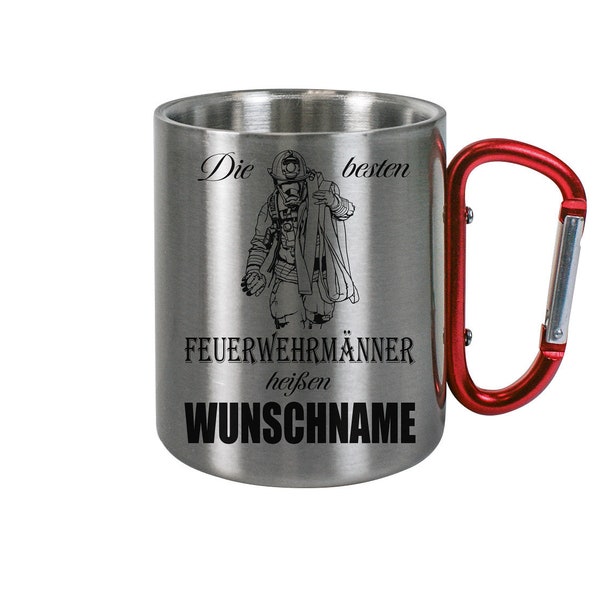 Edelstahl Tasse mit Karabiner m. Wunschname Die besten Feuerwehrmänner heißen - PERSONALISIERBAR