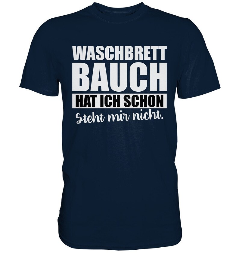 Waschbrettbauch hat ich schon steht mir nicht Lustiges Spruchshirt Herren Premium Shirt Bild 2