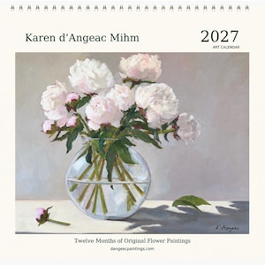 May include: A 2027 art calendar by Karen d'Angeac Mihm titled Twelve Months of Original Flower Paintings. The cover features an oil painting of white and pale pink peonies in a clear glass globe vase on a surface with a single bud.