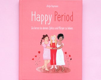 Happy Period - Ein liebevolles Aufklärungsbuch für Mädchen