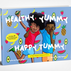Health Yummy Happy Tummy: A Plant Based Children's Book
