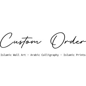 May include: Custom Order text in a handwritten font with the words "Islamic Wall Art - Arabic Calligraphy - Islamic Prints" below.