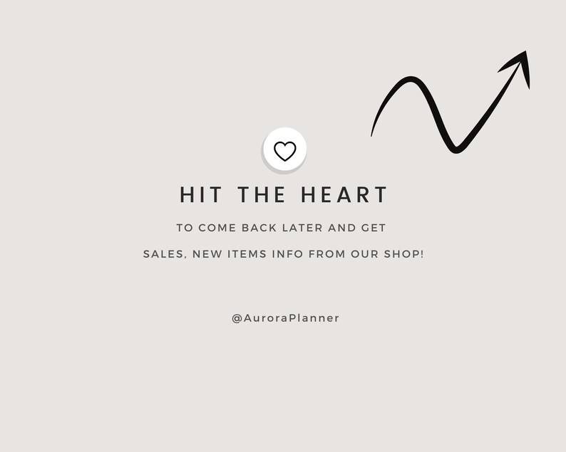 May include: A white heart icon with a black outline, a black arrow pointing upwards, and the text "HIT THE HEART TO COME BACK LATER AND GET SALES, NEW ITEMS INFO FROM OUR SHOP! @AuroraPlanner".