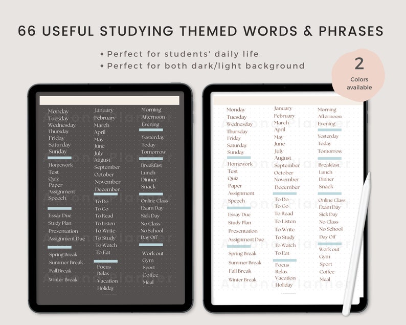 May include: Two digital planners on a tablet screen, one with a dark gray background and the other with a light beige background. Both planners feature a list of words and phrases related to studying, including days of the week, months of the year, and activities like homework, tests, and breaks. The text "66 USEFUL STUDYING THEMED WORDS & PHRASES" appears at the top of the image. The text "2 Colors available" appears in a pink box in the upper right corner of the image.
