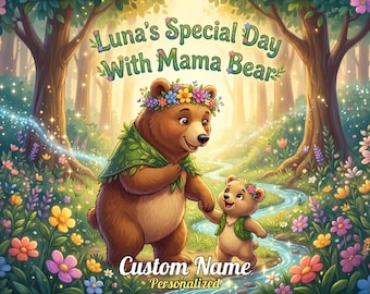 May include: A digital illustration featuring a large brown bear and a small bear cub walking through a forest with a stream. The bears wear flower crowns and green capes. Text reads: Luna's Special Day With Mama Bear, Custom Name, and Personalized.