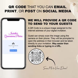 May include: A smartphone screen displaying a QR code with the text "Scan Me to View Demo!" and the words "Isabella's Quincea&ntilde;eras Photos". The text "QR CODE THAT YOU CAN EMAIL, PRINT, OR POST ON SOCIAL MEDIA" is at the top of the image. The text "WE WILL PROVIDE A QR CODE TO SEND TO YOUR GUESTS" is in the middle of the image. The text "A QR Code is a unique image assigned to the internet address of your digital invitation." is below the text "WE WILL PROVIDE A QR CODE TO SEND TO YOUR GUESTS". The text "Guest can simply scan the image using the camera on their phone. They will be prompted to open the address in their browser and be taken directly to your invitation. Way easier than sending links or typing in a URL." is below the text "A QR Code is a unique image assigned to the internet address of your digital invitation."