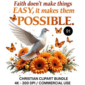 May include: A digital illustration featuring a white dove with outstretched wings, perched atop orange gerbera daisies. Orange butterflies flutter around the dove. The text reads "Faith doesn't make things EASY, it makes them POSSIBLE."
