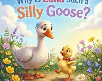 Why Is Luna Such a Silly Goose, Custom Name Book for Girls, Funny Bedtime Story About Humor Adventure and Acceptance Gift Storybook for Kids