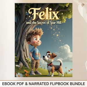 The image is a promotional poster for the animated film "Felix and the Secret of Star Hill". It features a young boy and a dog standing in a grassy field with a tree, surrounded by flowers. The title of the film is displayed prominently at the top, and the text "EBOOK PDF & NARRATED FLIPBOOK BUNDLE" is at the bottom.