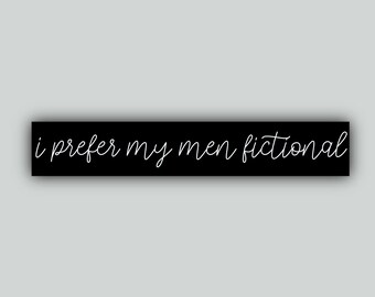 I Prefer My Men Fictional Sticker – Book Lover Vinyl Decal – Romance Reader Gift – Booktok Sticker – Funny Reading Humor Sticker 4x1in.