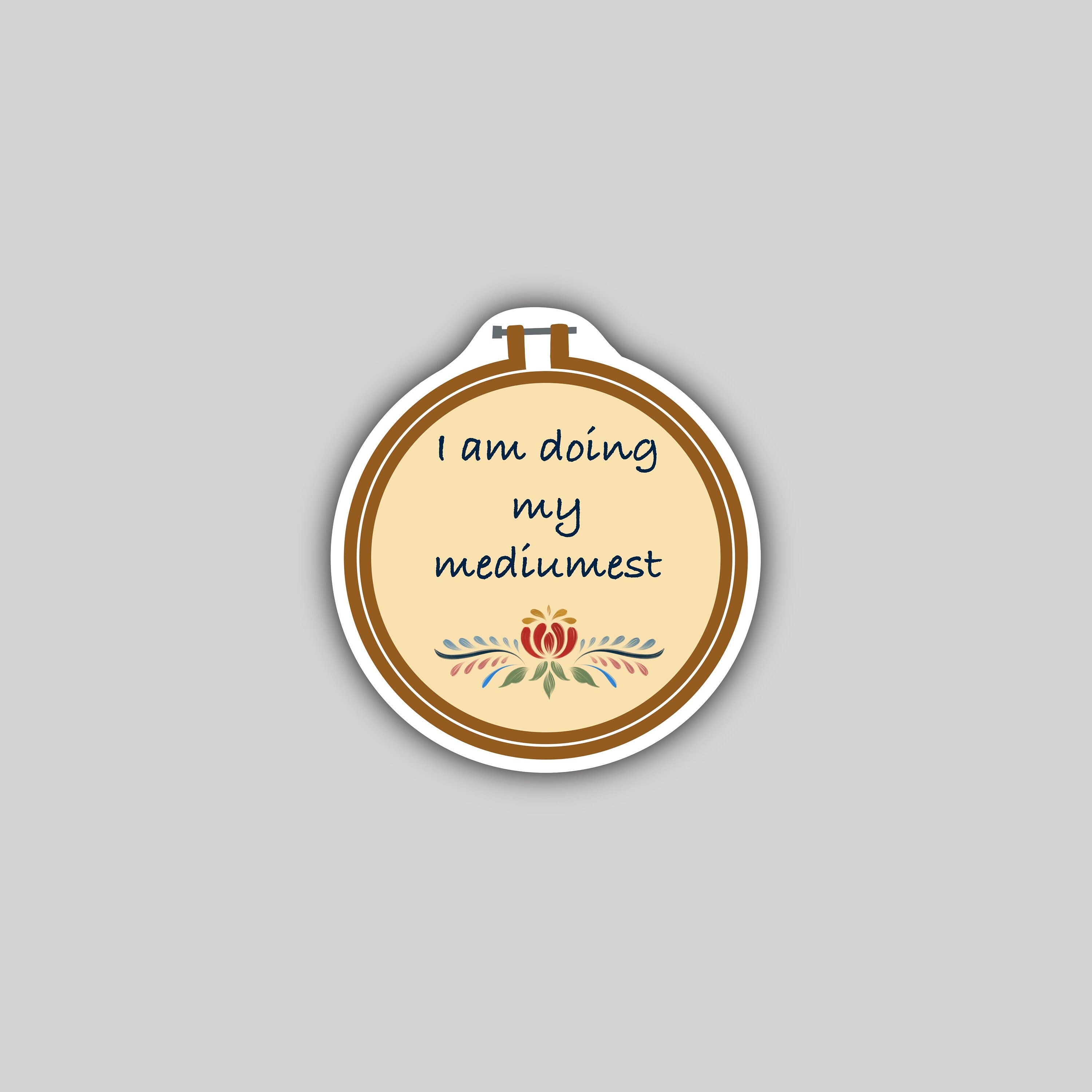 I Am Doing My Mediumest Sticker – Funny Cross Stitch Vinyl Decal – Bare ...