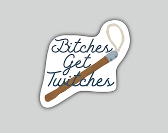 Bitches Get Twitches Vinyl Sticker – Funny Equestrian Decal for Owners, Vets, Trainers - Barn Life – Laptop, Bottles or Tack Box Ready 3x3in