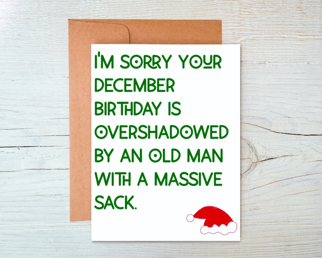 I'm Sorry Your December Birthday is Overshadowed by an Old Man With a ...