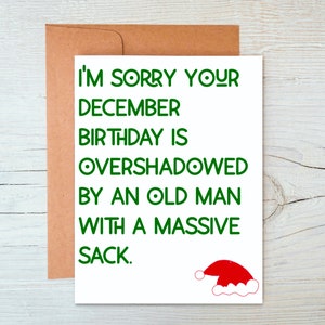 I&#39;m Sorry Your December Birthday is Overshadowed by an Old Man with a Massive Sack - Birthday Card - Christmas - A2