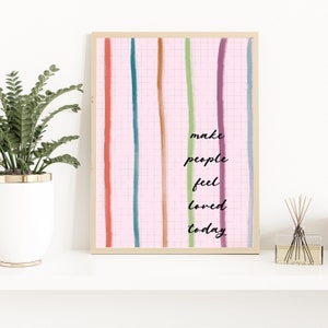 Make People Feel Loved Today  - Printed Wall Art  - Art Décor - Affirmation - 8x10