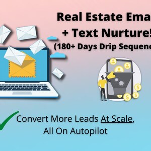 May include: Illustration of a laptop with emails coming out of the screen and a funnel with people going into it. Text reads "Real Estate Email + Text Nurture! (180+ Days Drip Sequence)" and "Convert More Leads At Scale, All On Autopilot".