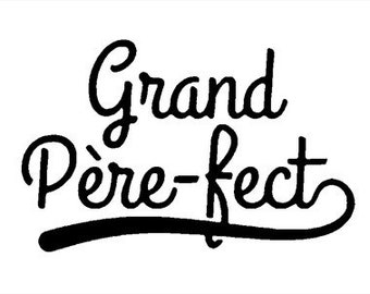 “Grand Père-fect” iron-on Flex pattern, size and color of your choice
