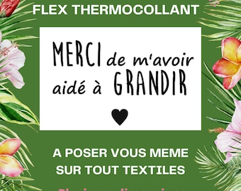 Personnalisez vos textiles avec notre flex thermocollant "Merci de m'avoir aidé à grandir" !