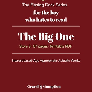 May include: A dark red digital document cover titled The Fishing Dock Series for the boy who hates to read, featuring a cream-colored fish hook icon. The text includes The Big One, Story 3, 57 pages, Printable PDF, and Gravel & Gumption.